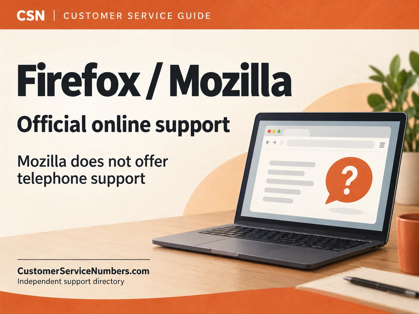 Firefox and Mozilla online support guide. Mozilla does not offer telephone support.